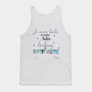 it never hurts to keep looking for sunshine Tank Top